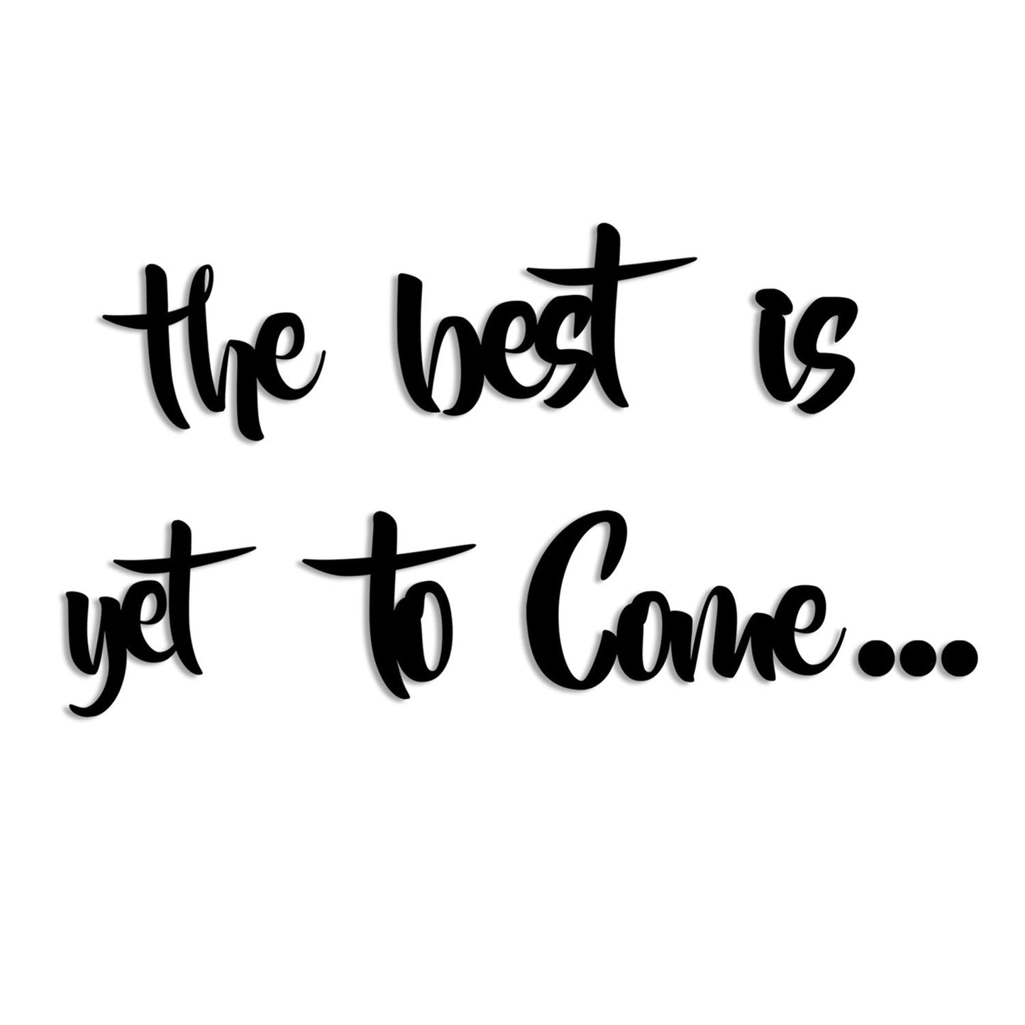 Ukrasni drveni zidni dodatak, The Best is Yet To Come